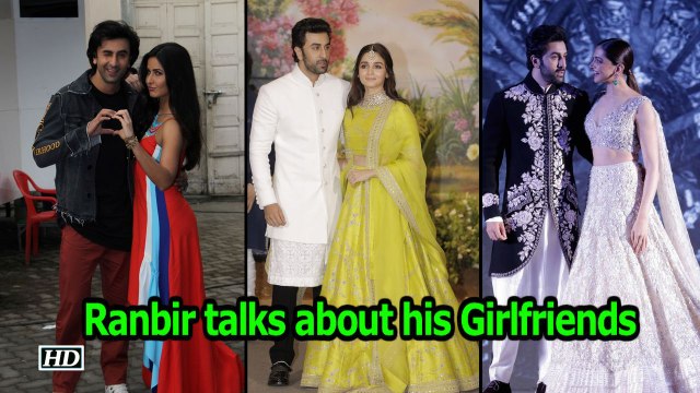 Watch Ranbir Kapoor talks about his Girlfriends