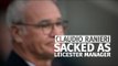 Claudio Ranieri Sacked As Leicester Manager