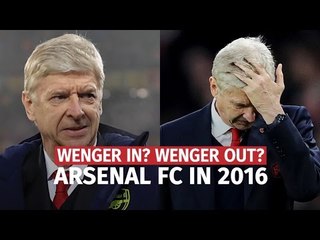 Arsenal's 2016 - Wenger In Or Wenger Out? Arsenal's Up And Down Year
