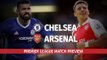 Chelsea v Arsenal - Premier League Preview