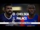 Chelsea v Crystal Palace - Premier League Match Preview