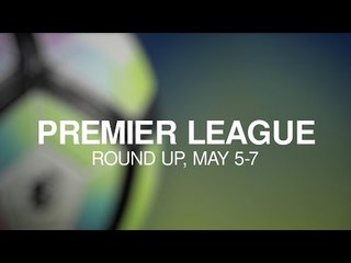 Premier League Round-Up - May 5-7 - Tottenham Slip Up In Title Chase