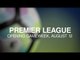 Premier League 2017/18 - Here Are The Opening Fixtures