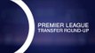 Premier League Transfer Round-Up - Brighton Break Their Transfer Record