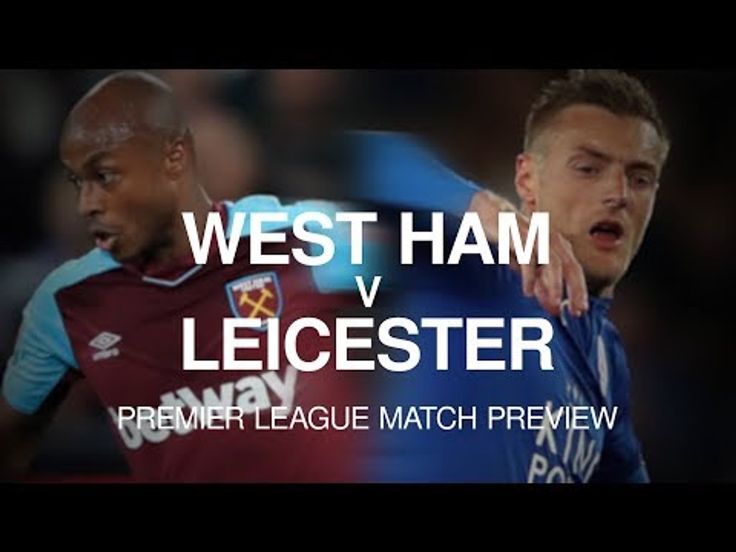 West Ham v Leicester - Premier League Match Preview - video Dailymotion