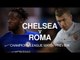 Chelsea v Roma - Champions League Match Preview