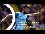Sergio Aguero's Career In 60 Seconds