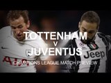 Tottenham v Juventus - Champions League Match Preview