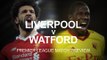 Liverpool v Watford - Premier League Match Preview