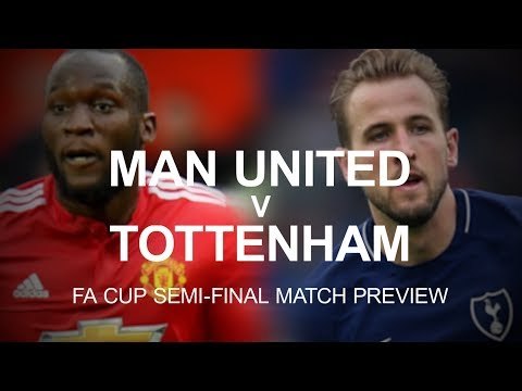 Manchester United v Tottenham - FA Cup Semi-Final Match Preview