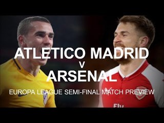 Atletico Madrid v Arsenal - Europa League Semi-Final Match Preview