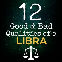 12 Good and Bad Qualities Of A Libra