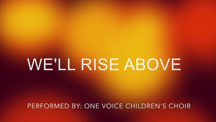 Well Rise Above (Lyrics) - One Voice Childrens Choir
