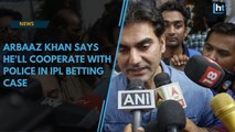 IPL betting case: Arbaaz Khan says he'll continue cooperating with police