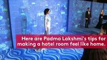 3 Ways Padma Lakshmi Makes a Hotel Room Feel Like Home While Shooting 'Top Chef'