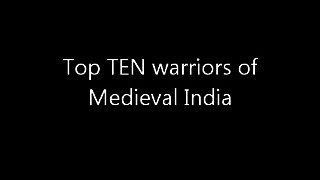 Top Ten warriors of Medieval India