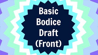 How to Pattern a Bodice Block from Your Measurements (Front)