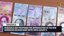 Venezuela’s Currency Change Postponed Until August 4