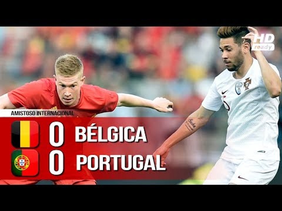 Bélgica 0 x 0 Portugal - Melhores Momentos (COMPLETO HD) Amistosos Internacional 02/06/2018