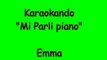 Karaoke Italiano - Mi parli piano - Emma Marrone ( Testo )