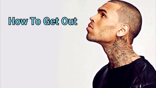 Chris Brown - How To Get Out MUST WATCH!!