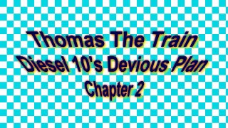 Thomas the Train , Diesel 10s Devious Plan Chapter 2