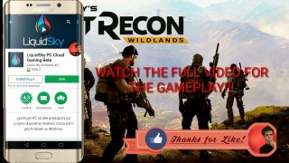 Here Download 100% real GHOST RECON WILDLANDS in your android device(beta) PC game liquidsky