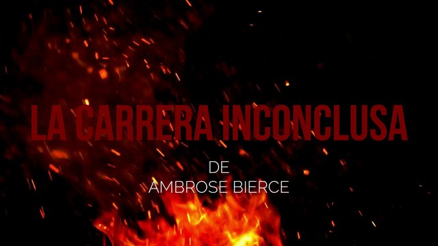 “La Carrera Inconclusa” de Ambrose Bierce ~ Videos de Terror