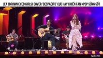 JEA (BROWN EYED GIRLS) COVER 'DESPACITO' CỰC HAY KHIẾN FAN KPOP SỬNG SỐT