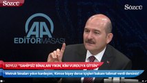 Süleyman Soylu, Sahipsiz binaları yıkın kim vurduya gitsin