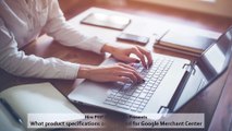 What product specifications are required for Google Merchant Center