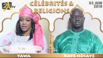 CÉLÉBRITÉS & RELIGION DU 03 JUIN 2018 AVEC YAWA - INVITÉ BAYE NDIAYE FRÈRE AZIZ NDIAYE