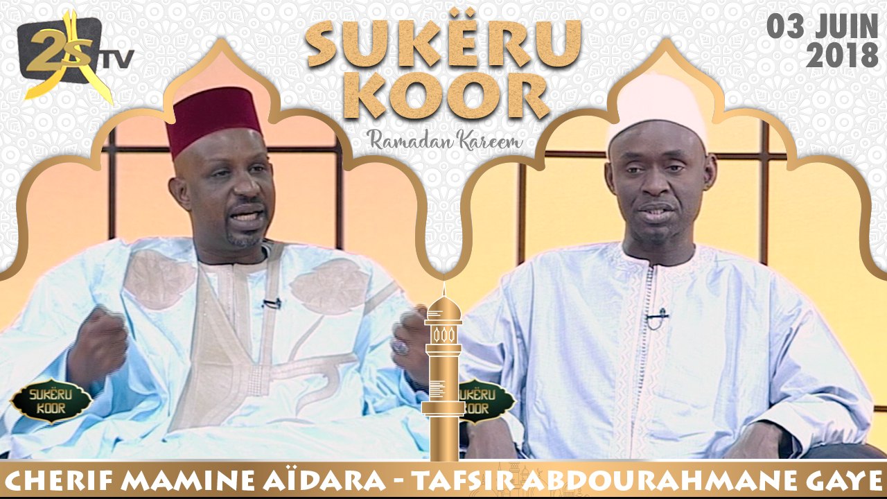 SUKËRU KOOR DU 03 JUIN 2018 AVEC TAFSIR ABDOURAHMANE GAYE & CHERIF MAMINE AÏDARA