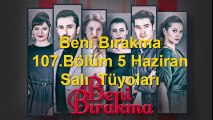 Beni Bırakma 107.Bölüm 5 Haziran Salı  Tüyoları