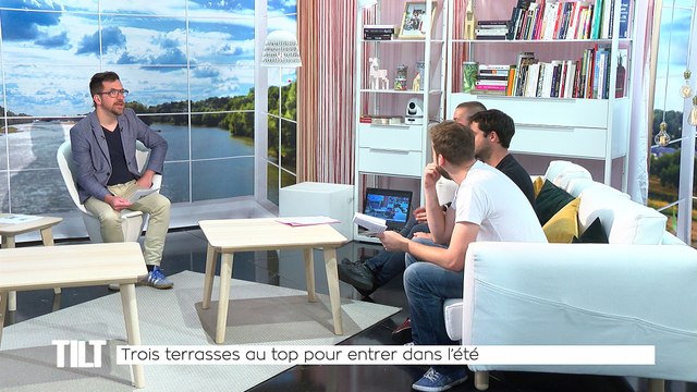 TILT - 04/06/2018 Partie 3 - Trois terrasses au top pour entrer dans l’été