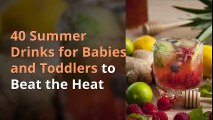 40 Healthy Summer Drinks for Babies and Toddlers