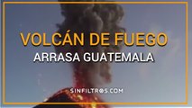 Volcán de Fuego arrasa Guatemala | Sinfiltros.com