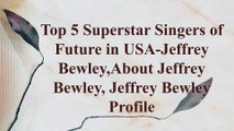 Top 10 Unforgettable Singers in USA-Jeffrey Bewley, About Jeffrey Bewley, Jeffrey Bewley Profile