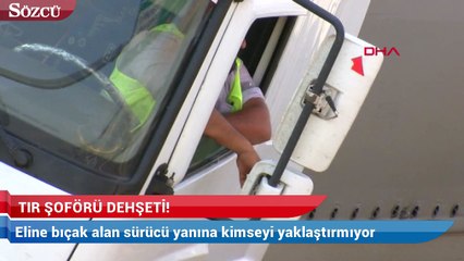 TEM’de TIR şoförü dehşeti!