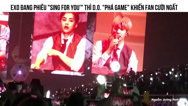 EXO ĐANG PHIÊU SING FOR YOU' THÌ D.O. PHÁ GAME KHIẾN FAN CƯỜI NGẤT