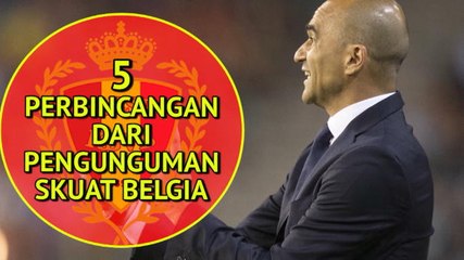 Lima Perbincangan dari Pengunguman Skuat Belgia
