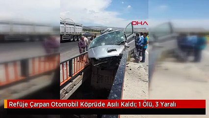 Refüje Çarpan Otomobil Köprüde Asılı Kaldı: 1 Ölü, 3 Yaralı