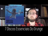 7 Discos Essenciais Pro GRUNGE!