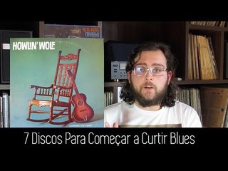 7 Discos Para Começar a Curtir Blues!
