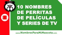 10 nombres de perritas de películas y series TV - nombres de mascota - www.nombresparamimascota.com