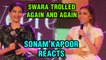 Sonam Kapoor BEST REACTION On Swara Bhasker Being Trolled Again And Again