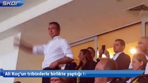 Ali Koç Fenerbahçe Başkanı olarak gittiği ilk maçında tribünleri ayağa kaldırdı.