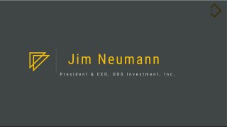 Jim Neumann (Chicago) - President & CEO, OOS Investment, Inc.