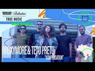 rRoxymore & Teto Preto - Kompensation | Boiler Room x Ballantine’s True Music Sao Paulo