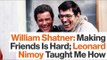 William Shatner Explains the Importance of His Friendship with Leonard Nimoy